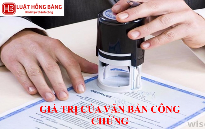 GIÁ TRỊ PHÁP LÝ CỦA VĂN BẢN CÔNG CHỨNG