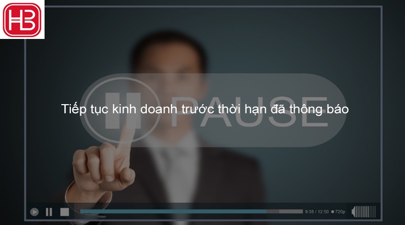 TIẾP TỤC KINH DOANH TRƯỚC THỜI HẠN ĐÃ THÔNG BÁO CỦA CHI NHÁNH