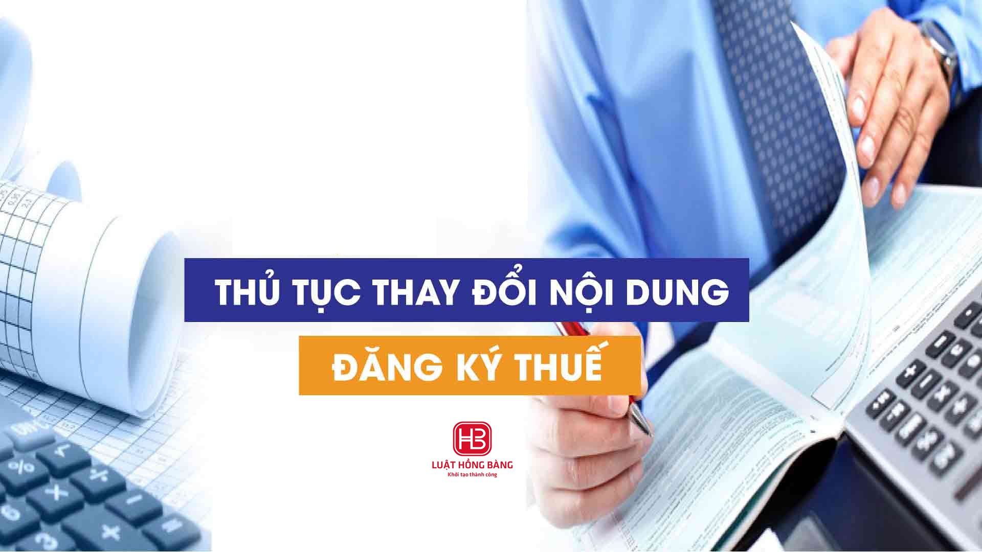 THAY ĐỔI NỘI DUNG ĐĂNG KÝ THUẾ