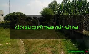 THỦ TỤC GIẢI QUYẾT TRANH CHẤP ĐẤT ĐAI THUỘC THẨM QUYỀN CỦA CHỦ TỊCH ỦY BAN NHÂN CẤP HUYỆN