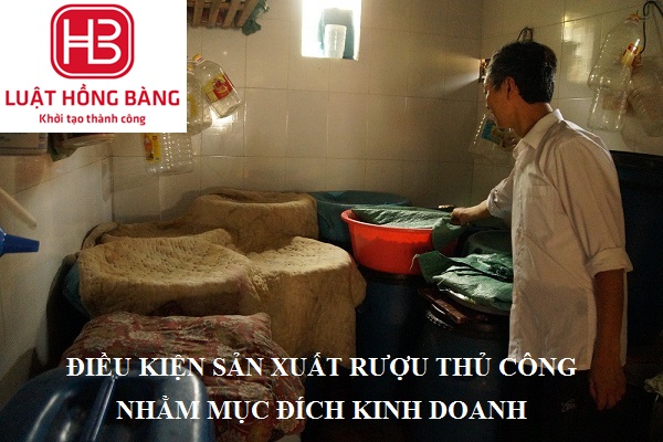 ĐIỀU KIỆN SẢN XUẤT RƯỢU THỦ CÔNG NHẰM MỤC ĐÍCH KINH DOANH