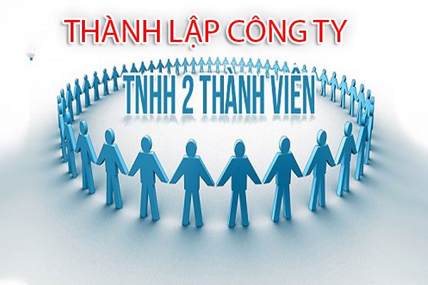 DỊCH VỤ THÀNH LẬP CÔNG TY TNHH HAI THÀNH VIÊN TRỞ LÊN