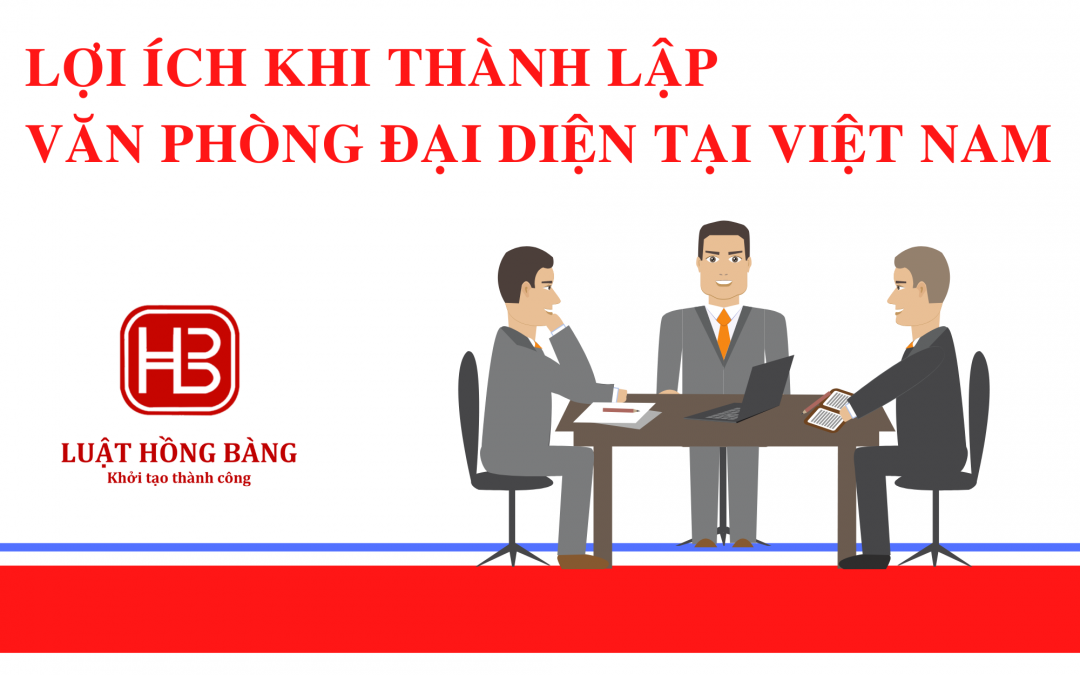 Lợi ích khi thành lập văn phòng đại diện tại Việt Nam