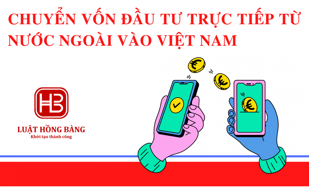 Quy định về chuyển vốn đầu tư trực tiếp từ nước ngoài vào Việt Nam
