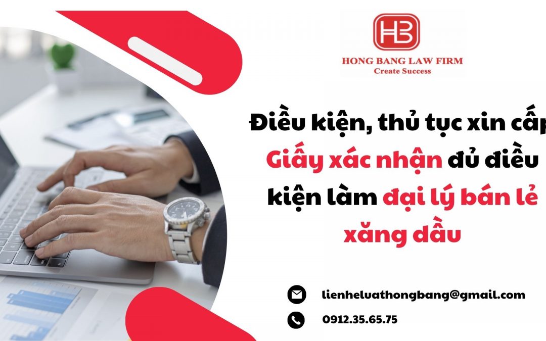 Điều kiện, thủ tục xin cấp Giấy xác nhận đủ điều kiện làm đại lý bán lẻ xăng dầu