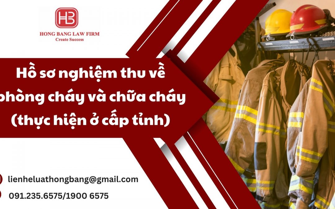 Hồ sơ nghiệm thu về phòng cháy và chữa cháy (thực hiện ở cấp tỉnh)