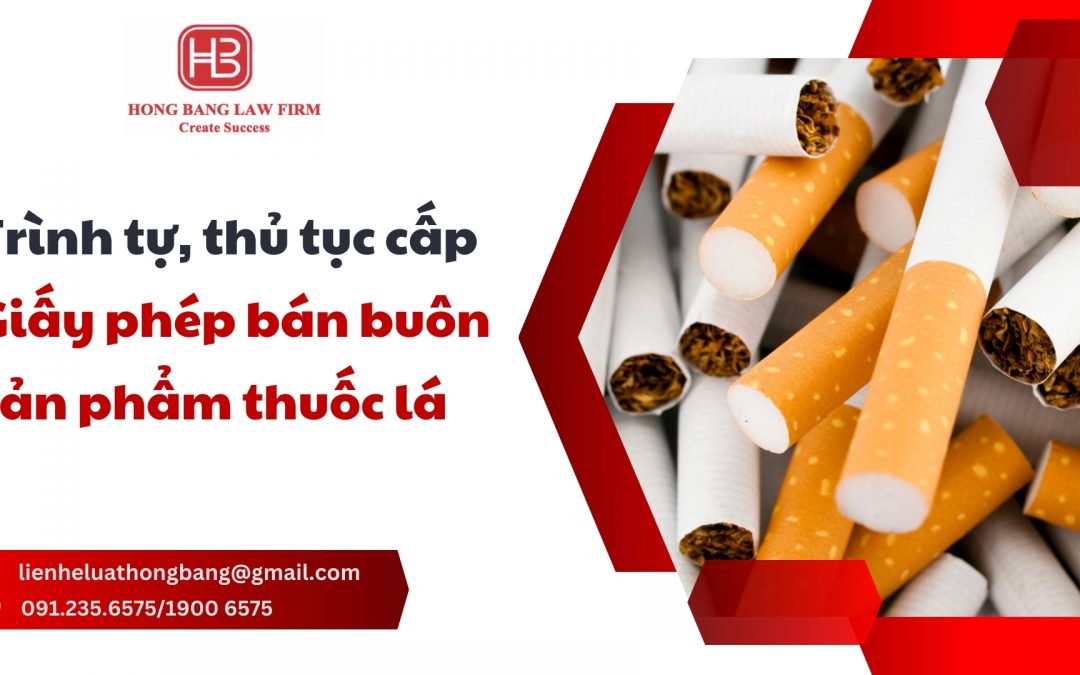 Trình tự, thủ tục cấp Giấy phép bán buôn sản phẩm thuốc lá