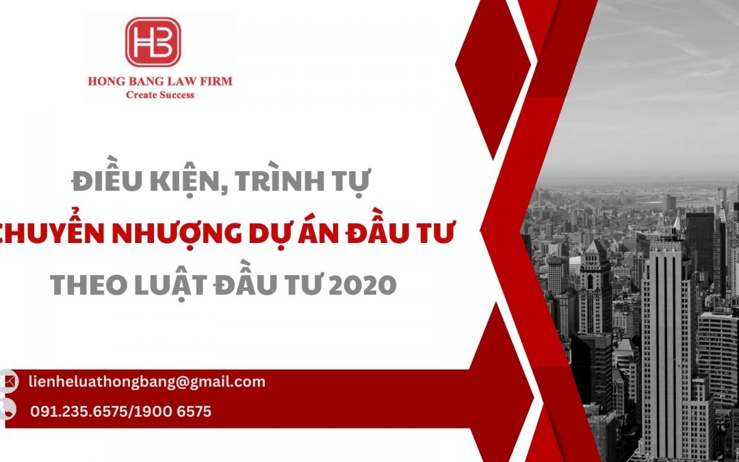 Điều kiện, trình tự thủ tục chuyển nhượng dự án đầu tư theo Luật Đầu tư 2020