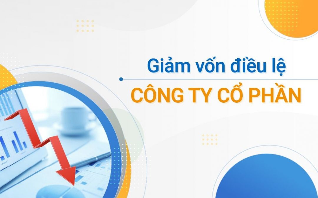 Giảm vốn điều lệ công ty cổ phần bằng cách nào?