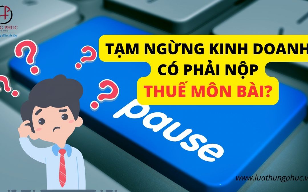 Tạm ngừng kinh doanh có phải nộp thuế môn bài không?